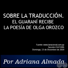 SOBRE LA TRADUCCIN. EL GUARAN RECIBE LA POESA DE OLGA OROZCO - Por Adriana Almada - Domingo, 13 de Diciembre de 2020